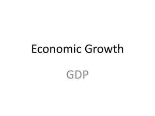 Economic Growth
GDP
 
