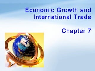 Economic Growth and
International Trade
Chapter 7

ANHUI UNIVERSITY OF FINANCE & ECONOMICS

1/31

 