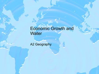 Economic Growth and Water A2 Geography 