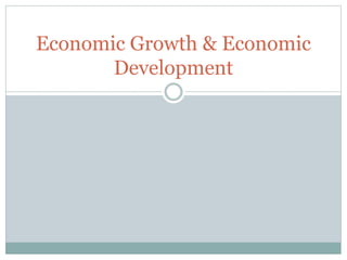 Economic Growth & Economic
Development
 