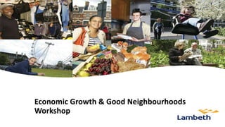 Economic Growth & Good Neighbourhoods
Workshop
 