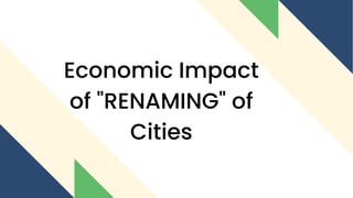 Economic Impact
of "RENAMING" of
Cities
 