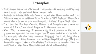 • For instance, the names of landmark roads such as Queensway and Kingsway
were changed to Janpath and Rajpath respectivel...