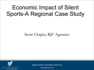 Economic Impact of Silent Sports-A Regional Case Study Scott Chapin, RJF Agencies 