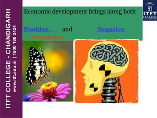 Economic development brings along both
Positive and Negative
Consequences
 