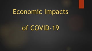 Economic Impacts
of COVID-19
 