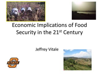 Economic Implications of Food Security in the 21st Century Jeffrey Vitale 