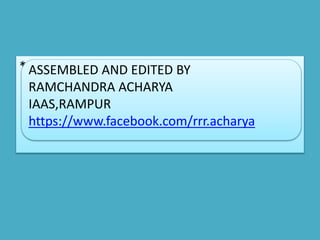 * ASSEMBLED AND EDITED BY
RAMCHANDRA ACHARYA
IAAS,RAMPUR
https://www.facebook.com/rrr.acharya
 