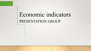 Economic indicators
PRESENTATION GROUP
 