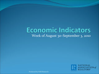 Week of August 30–September 3, 2010 Produced by NAR Research 