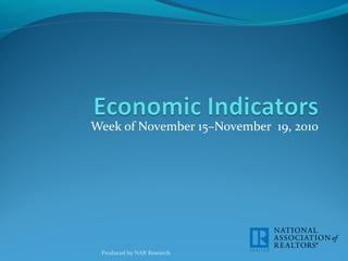 Week of November 15–November 19, 2010
Produced by NAR Research
 