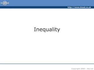 http://www.bized.co.uk
Copyright 2006 – Biz/ed
Inequality
 
