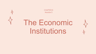 The Economic
Institutions
 