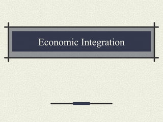 Economic Integration
 