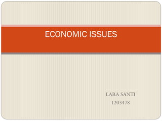 ECONOMIC ISSUES

LARA SANTI
1203478

 