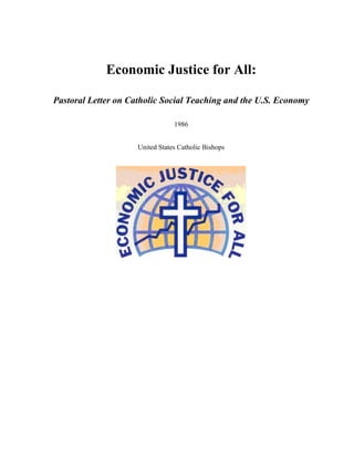 Economic Justice for All:
Pastoral Letter on Catholic Social Teaching and the U.S. Economy
1986
United States Catholic Bishops

 