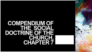 FIRSTUP
CONSULTANTS
COMPENDIUM OF
THE SOCIAL
DOCTRINE OF THE
CHURCH,
CHAPTER 7
9
 