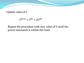 Update value of λ




 Repeat the procedure with new value of λ until the
 power mismatch is within the limit
 