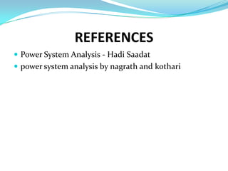 REFERENCES
 Power System Analysis - Hadi Saadat
 power system analysis by nagrath and kothari
 