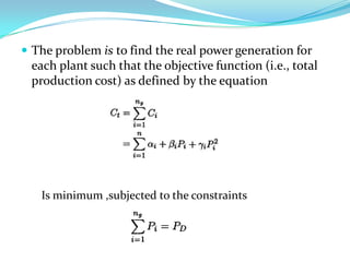  The problem is to find the real power generation for
 each plant such that the objective function (i.e., total
 producti...