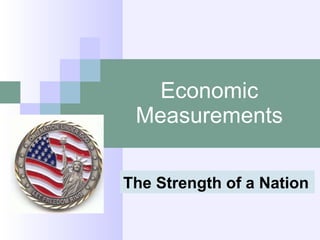 Economic Measurements The Strength of a Nation 