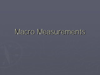Macro Measurements
 