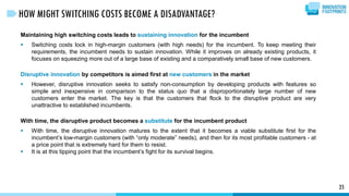 Maintaining high switching costs leads to sustaining innovation for the incumbent
 Switching costs lock in high-margin cu...