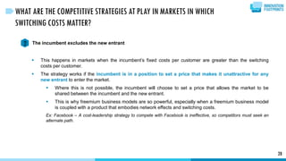 28
WHAT ARE THE COMPETITIVE STRATEGIES AT PLAY IN MARKETS IN WHICH
SWITCHING COSTS MATTER?
The incumbent excludes the new ...