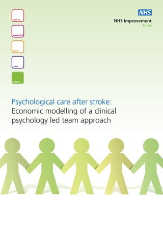NHS
CANCER
                               NHS Improvement
                                          Stroke


DIAGNOSTICS




HEART




LUNG




STROKE




Psychological care after stroke:
Economic modelling of a clinical
psychology led team approach
 