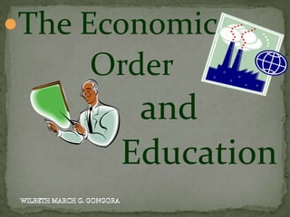 The Economic
Order
and
Education
 