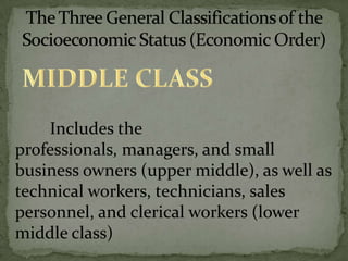 Includes the
professionals, managers, and small
business owners (upper middle), as well as
technical workers, technicians, sales
personnel, and clerical workers (lower
middle class)
 