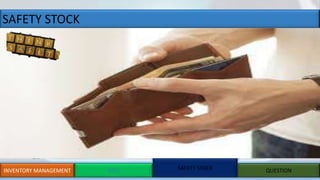 SAFETY STOCK
INVENTORY MANAGEMENT EOQ SAFETY STOCK QUESTION
 