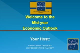 Welcome to the
Mid-year
Economic Outlook
Your Host:
CERTIFIED FINANCIAL PLANNER™
1
 