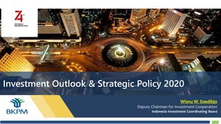 Wisnu W. Soedibjo
Deputy Chairman for Investment Cooperation
Indonesia Investment Coordinating Board
Benefitting from
Indonesia-Australia CEPAInvestment Outlook & Strategic Policy 2020
 