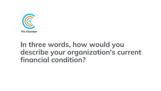 In three words, how would you
describe your organization's current
financial condition?
 