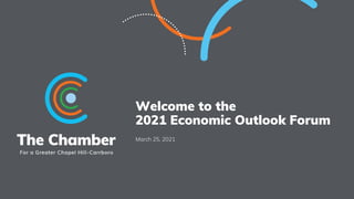 Welcome to the
2021 Economic Outlook Forum
March 25, 2021
 