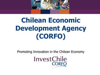 Chilean Economic Development Agency(CORFO) Promoting Innovation in the Chilean Economy 