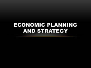 ECONOMIC PLANNING
AND STRATEGY
 