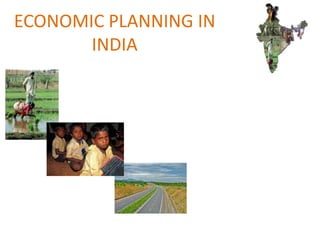ECONOMIC PLANNING IN
       INDIA
 