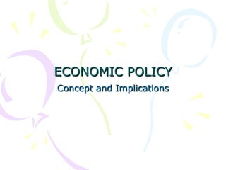 ECONOMIC POLICY Concept and Implications 