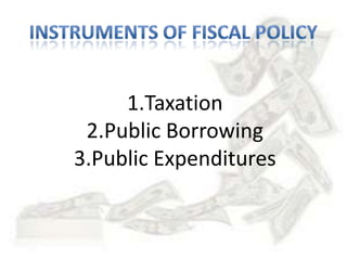 1.Taxation
2.Public Borrowing
3.Public Expenditures
 