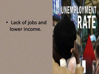 • Lack of jobs and
lower income.