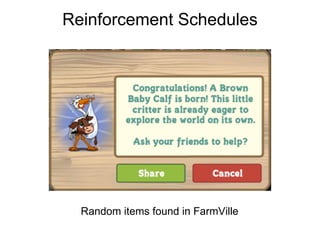 Reinforcement Schedules




  Random items found in FarmVille
 