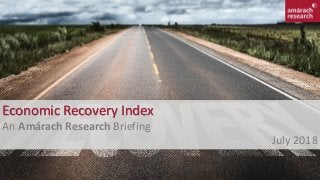 1
Economic Recovery Index
An Amárach Research Briefing
July 2018
 