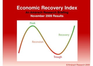 Economic Recovery Index
   An Amárach Research Briefing
      November 2009 Results




                             © Amárach Research 2009
 