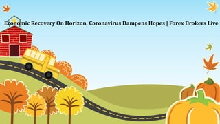 Economic Recovery On Horizon, Coronavirus Dampens Hopes | Forex Brokers Live
 