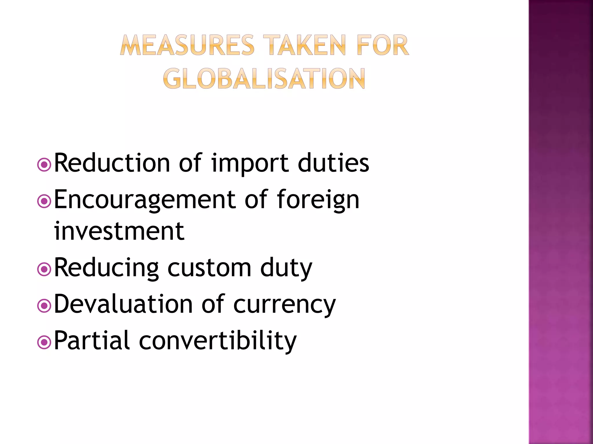 Reduction of import duties
Encouragement of foreign
investment
Reducing custom duty
Devaluation of currency
Partial convertibility
 
