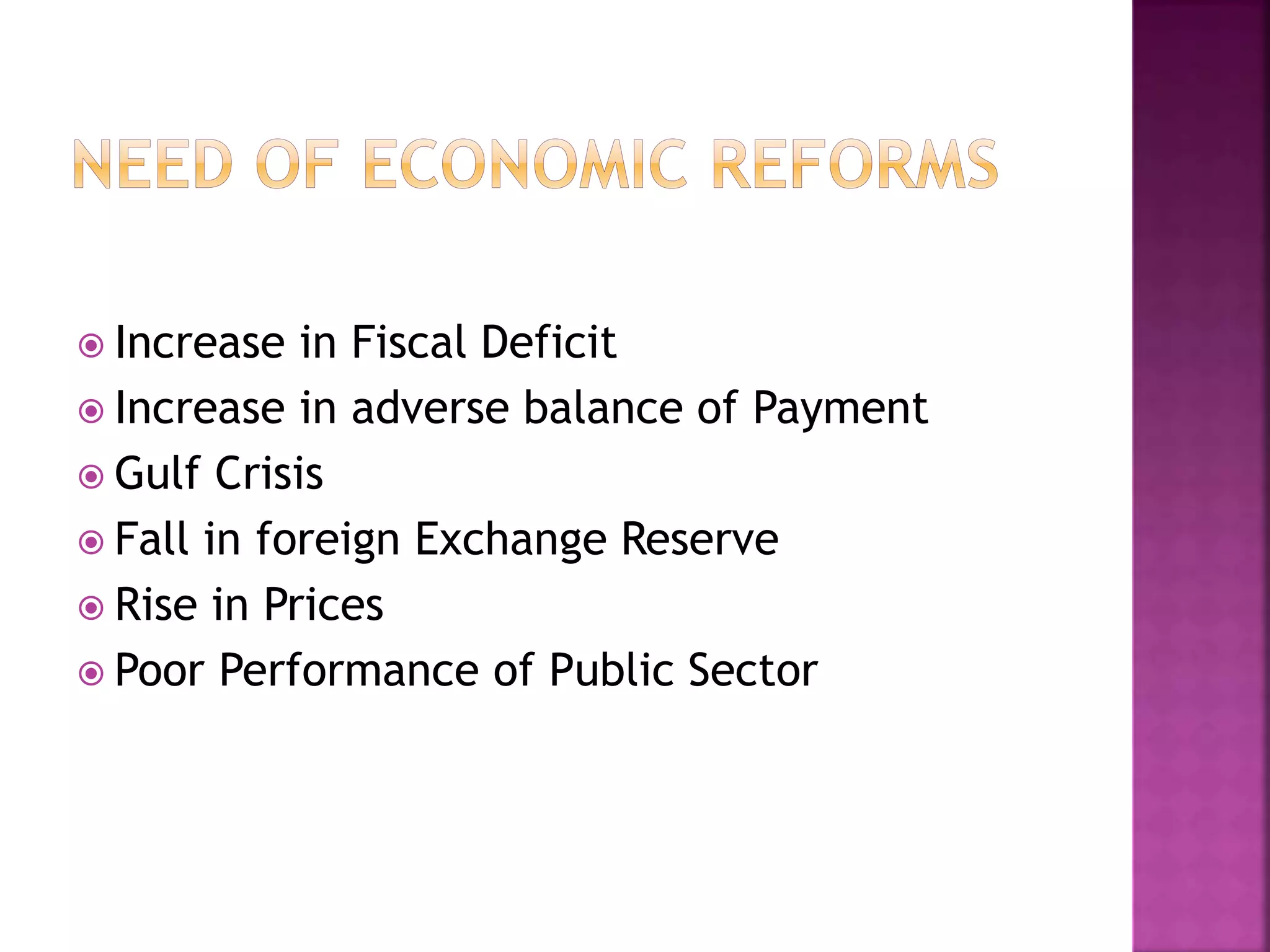 Increase in Fiscal Deficit
 Increase in adverse balance of Payment
 Gulf Crisis
 Fall in foreign Exchange Reserve
 Rise in Prices
 Poor Performance of Public Sector
 