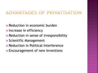  Reduction in economic burden
 Increase in efficiency
 Reduction in sense of irresponsibility
 Scientific Management
 Reduction in Political Interference
 Encouragement of new Inventions
 