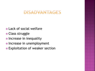 Lack of social welfare
 Class struggle
 Increase in inequality
 Increase in unemployment
 Exploitation of weaker section
 
